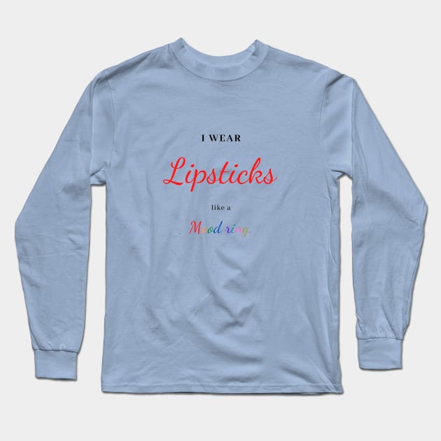 I wear lipsticks like a mood ring. Long Sleeve T-Shirt by Surfinghippos